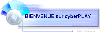 BIENVENUE sur cyberPLAY 